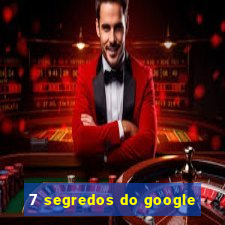 7 segredos do google